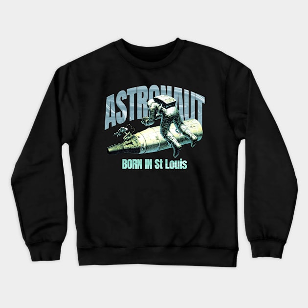 Astronaut Born In St Louis Crewneck Sweatshirt by terilittleberids